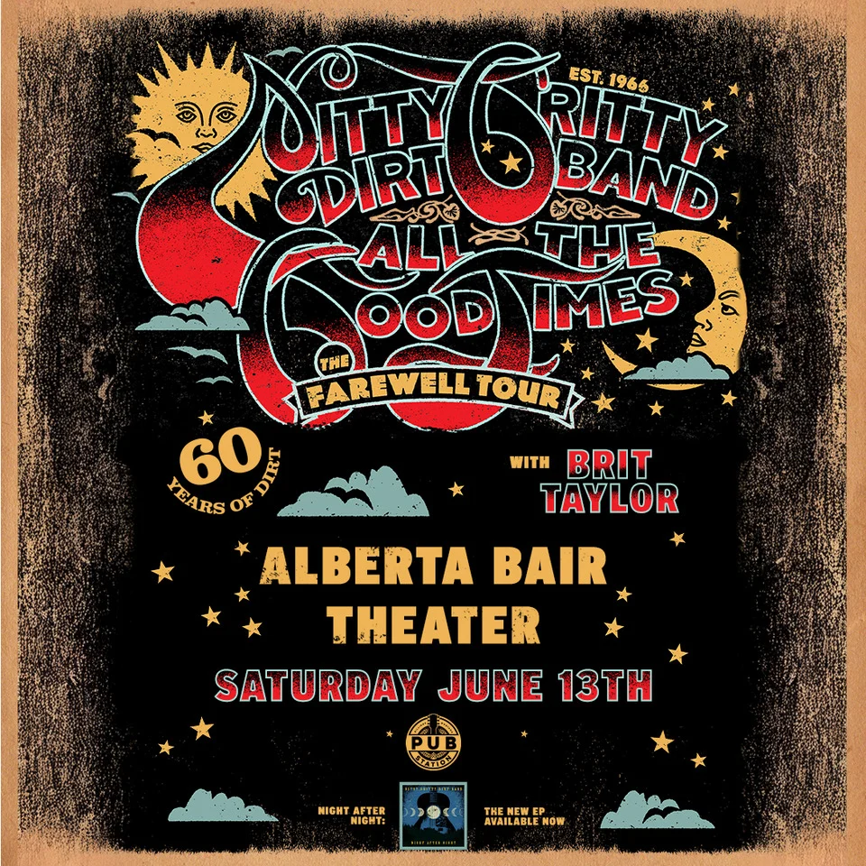 Nitty Gritty Dirt Band ALL THE GOOD TIMES: The Farewell Tour – 60 Years of Dirt (with special guest Brit Taylor) SOLD OUT!!!